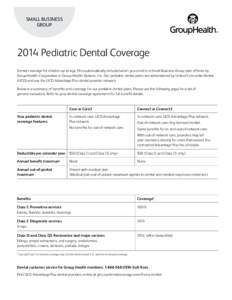 small business Group 2014 Pediatric Dental Coverage Dental coverage for children up to age 19 is automatically included when you enroll in a Small Business Group plan offered by Group Health Cooperative or Group Health O