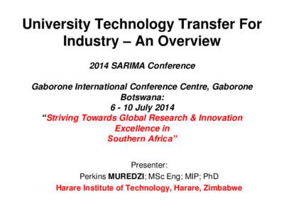 University Technology Transfer For Industry – An Overview 2014 SARIMA Conference Gaborone International Conference Centre, Gaborone Botswana: [removed]July 2014