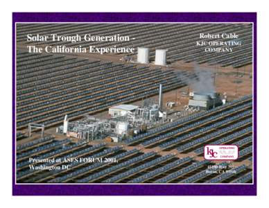 Solar Trough Generation The California Experience  Presented at ASES FORUM 2001, Washington DC  Robert Cable