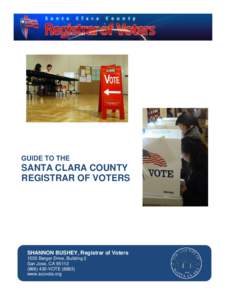 GUIDE TO THE  SANTA CLARA COUNTY REGISTRAR OF VOTERS  SHANNON BUSHEY, Registrar of Voters