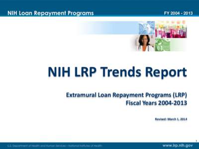 FYNIH LRP Trends Report Extramural Loan Repayment Programs (LRP) Fiscal YearsRevised: March 1, 2014