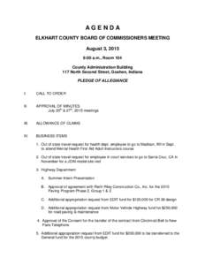 AGENDA ELKHART COUNTY BOARD OF COMMISSIONERS MEETING August 3, 2015 9:00 a.m., Room 104 County Administration Building 117 North Second Street, Goshen, Indiana