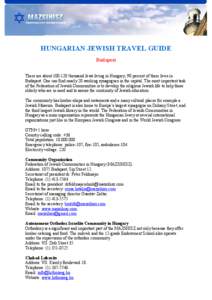 HUNGARIAN JEWISH TRAVEL GUIDE Budapest There are about[removed]thousand Jews living in Hungary; 90 percent of them lives in Budapest. One can find nearly 20 working synagogues in the capital. The most important task of t