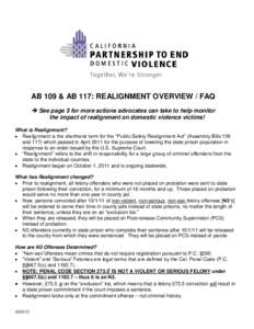 AB 109 & AB 117: REALIGNMENT OVERVIEW / FAQ  See page 3 for more actions advocates can take to help monitor the impact of realignment on domestic violence victims! What is Realignment?  Realignment is the shorthand