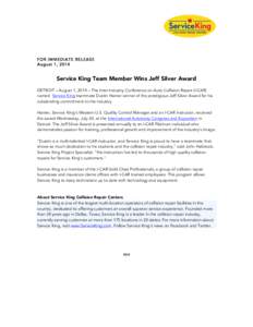 FOR IMMEDIATE RELEASE August 1, 2014 Service King Team Member Wins Jeff Silver Award DETROIT – August 1, 2014 – The Inter-Industry Conference on Auto Collision Repair (I-CAR) named Service King teammate Dustin Harrie