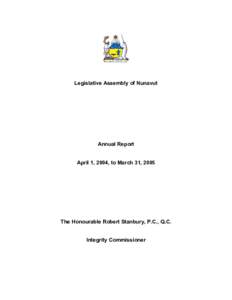 Legislative Assembly of Nunavut  Annual Report April 1, 2004, to March 31, 2005  The Honourable Robert Stanbury, P.C., Q.C.