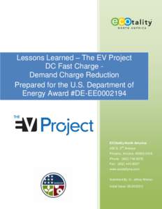 Lessons Learned – The EV Project DC Fast Charge Demand Charge Reduction Prepared for the U.S. Department of Energy Award #DE-EE0002194  ECOtality North America