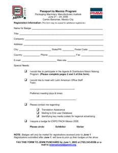 Passport to Mexico Program Packaging Machinery Manufacturers Institute June 21 – 24, 2005 Centro Banamex, Mexico City Registration Information (This form may be copied for additional registrants): Name for Badge: _____