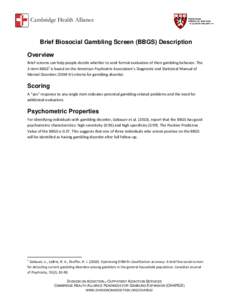 Cambridge Health Alliance  Brief Biosocial Gambling Screen (BBGS) Description Overview Brief screens can help people decide whether to seek formal evaluation of their gambling behavior. The 3-item BBGS1 is based on the A