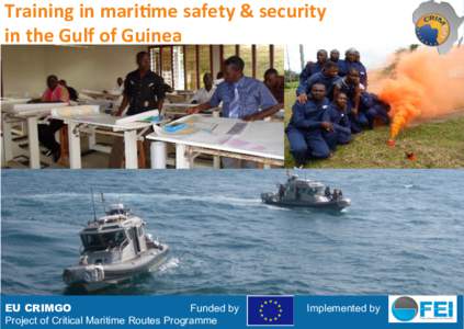 Training	
  in	
  mari)me	
  safety	
  &	
  security	
  	
   in	
  the	
  Gulf	
  of	
  Guinea EU CRIMGO Funded by Project of Critical Maritime Routes Programme