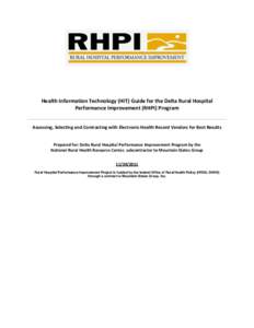 Health Information Technology (HIT) Guide for the Delta Rural Hospital Performance Improvement (RHPI) Program Assessing, Selecting and Contracting with Electronic Health Record Vendors for Best Results Prepared for: Delt