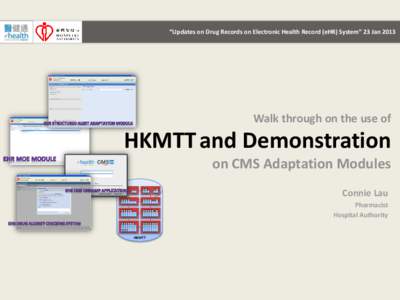“Updates on Drug Records on Electronic Health Record (eHR) System” 23 Jan[removed]Walk through on the use of HKMTT and Demonstration on CMS Adaptation Modules