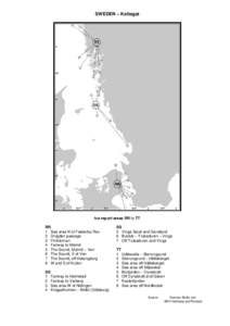 SWEDEN – Kattegat  Ice report areas RR to TT RR 1 Sea area N of Falsterbo Rev 2 Drogden passage