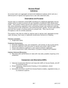 Access Road Definition An access road is an aggregate armored and stabilized roadway which acts as a defined point of ingress and egress from a site with disturbed soils.  Description and Purpose