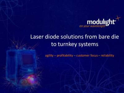 Laser diode solutions from bare die to turnkey systems agility – profitability – customer focus – reliability Modulight, Inc. • Privately held company, located in Tampere, Finland