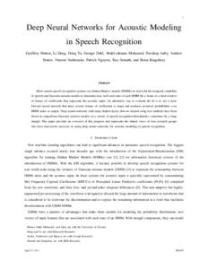 1  Deep Neural Networks for Acoustic Modeling in Speech Recognition Geoffrey Hinton, Li Deng, Dong Yu, George Dahl, Abdel-rahman Mohamed, Navdeep Jaitly, Andrew Senior, Vincent Vanhoucke, Patrick Nguyen, Tara Sainath, an