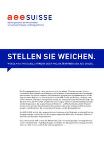 STELLEN SIE WEICHEN. WERDEN SIE MITGLIED, SPONSOR ODER PROJEKTPARTNER DER AEE SUISSE. Die Energiewende kommt – aber sie kommt nicht von alleine. Trotz des mutigen und entschlossenen Beschlusses von Bundesrat und Parlam