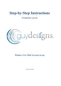 Step-by-Step Instructions Created for you by Windows Live Mail Account set-up  © 2012 Guy Designs