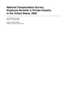 National Compensation Survey: Employee Benefits in Private Industry in the United States, 2000 ______________________________________________________________________________________ U.S. Department of Labor Elaine L. Cha