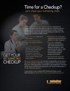Time for a Checkup? Let’s check your marketing vitals We’re offering a thorough B2T Marketing Checkup allowing for an independent examination that helps you take your marketing program’s temperature and choose the 