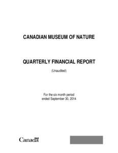 CANADIAN MUSEUM OF NATURE  QUARTERLY FINANCIAL REPORT (Unaudited)  For the six month period