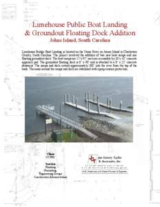 Limehouse Public Boat Landing & Groundout Floating Dock Addition Johns Island, South Carolina Limehouse Bridge Boat Landing is located on the Stono River on James Island in Charleston County, South Carolina. The project 