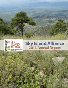 Sky Island Alliance 2013 Annual Report Dear Friend of the Sky Islands, As a long-term supporter and member of the board of directors for over 15 years, I am very