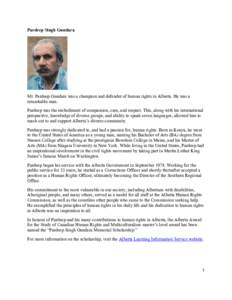 Pardeep Singh Gundara  Mr. Pardeep Gundara was a champion and defender of human rights in Alberta. He was a remarkable man. Pardeep was the embodiment of compassion, care, and respect. This, along with his international 