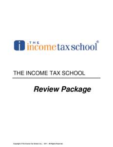 THE INCOME TAX SCHOOL  Review Package Copyright © The Income Tax School, Inc., – [removed]All Rights Reserved.