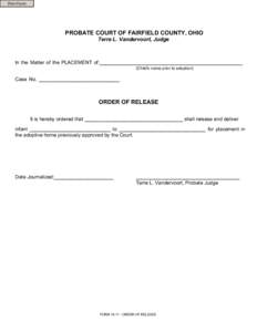 Print Form  PROBATE COURT OF FAIRFIELD COUNTY, OHIO Terre L. Vandervoort, Judge  In the Matter of the PLACEMENT of:___________________________________________________