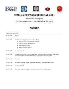 SEMANA DE PAGOS REGIONAL 2011 Asunción, Paraguay 29 de noviembre - 2 de diciembre de 2011 AGENDA Martes 29 de noviembre