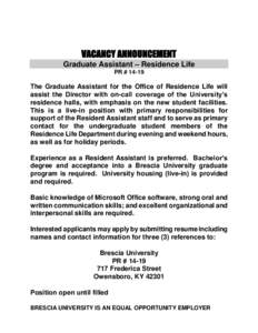 VACANCY ANNOUNCEMENT Graduate Assistant – Residence Life PR # 14-19 The Graduate Assistant for the Office of Residence Life will assist the Director with on-call coverage of the University’s