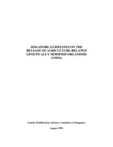 SINGAPORE GUIDELINES ON THE RELEASE OF AGRICULTURE-RELATED GENETICALLY MODIFIED ORGANISMS (GMOs)  Genetic Modification Advisory Committee of Singapore