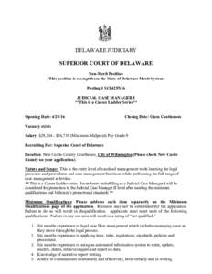 DELAWARE JUDICIARY SUPERIOR COURT OF DELAWARE Non-Merit Position (This position is exempt from the State of Delaware Merit System) Posting # SC0425N16 JUDICIAL CASE MANAGER I