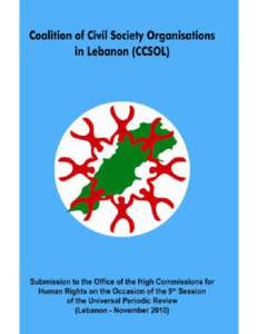 Submission to the Office of the High Commissions for Human Rights on the occasion of the 9th session of the Universal Periodic Review : (Lebanon - NovemberCoalition of Civil Society Organizations in Lebanon (CCS