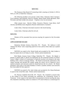 MINUTES  The Tennessee State Board of Cosmetology held a meeting on October 4, 2010 at  9:00 a.m. CDT, in Nashville, Tennessee.  The following members were present: Linda Colley, Chairman, Ni