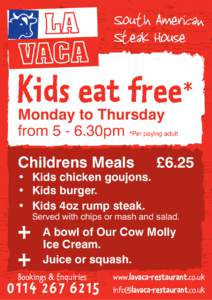 South American Steak House Kids eat free* Monday to Thursday from30pm *Per paying adult