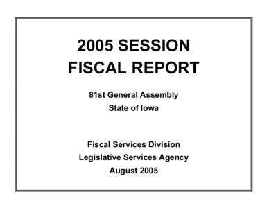 2005 SESSION FISCAL REPORT 81st General Assembly State of Iowa  Fiscal Services Division