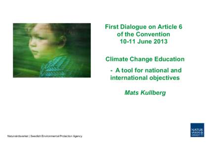 First Dialogue on Article 6 of the Convention[removed]June 2013 Climate Change Education - A tool for national and international objectives