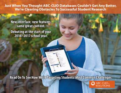Just When You Thought ABC-CLIO Databases Couldn’t Get Any Better, We’re Clearing Obstacles To Successful Student Research New interface, new features, same great content. Debuting at the start of your