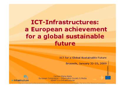 ICT-Infrastructures: a European achievement for a global sustainable future ICT for a Global Sustainable Future Brussels, January 22-23, 2009