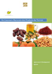 Un Concours Marocain des Produits du Terroir  Agence pour le Développement Agricole  Concours. Le terroir marocain sollicite vos
