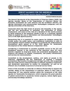 2030 ICT ALLIANCE FOR THE AMERICAS Santo Domingo, Dominican Republic, June 14th, 2016 #OASICTAMERICAS2030 The General Secretariat of the Organization of American States (OAS), signing member States of the Organization of