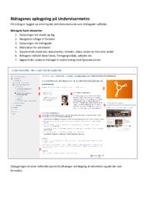 Bidragenes opbygning på Undervisermetro Dit bidrag er bygget op omkring det aktivitetsskema du som bidragyder udfylder. Bidragets faste elementer 1. Oplysninger om studie og fag 2. Navigation tilbage til forsiden 3. Opl
