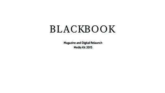 BL ACKBO OK Magazine and Digital Relaunch Media Kit 2015 About BlackBook is known and respected as a