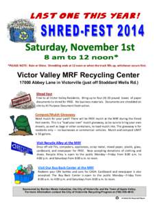 *PLEASE NOTE: Rain or Shine. Shredding ends at 12 noon or when the truck fills up, whichever occurs first.  Victor Valley MRF Recycling Center[removed]Abbey Lane in Victorville (just off Stoddard Wells Rd.) Shred Fest Free