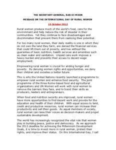 THE SECRETARY-GENERAL, BAN KI-MOON MESSAGE ON THE INTERNATIONAL DAY OF RURAL WOMEN 15 October 2012 Rural women produce much of the world’s food, care for the environment and help reduce the risk of disaster in their