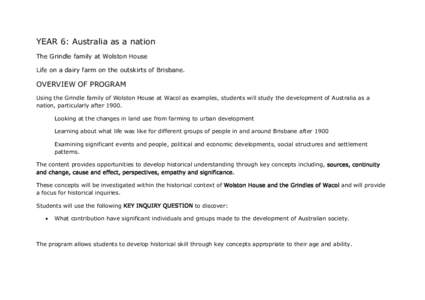 YEAR 6: Australia as a nation The Grindle family at Wolston House Life on a dairy farm on the outskirts of Brisbane. OVERVIEW OF PROGRAM Using the Grindle family of Wolston House at Wacol as examples, students will study