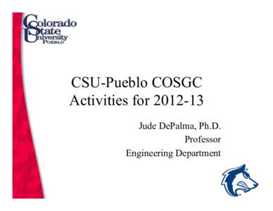 CSU-Pueblo COSGC Activities forJude DePalma, Ph.D. Professor Engineering Department