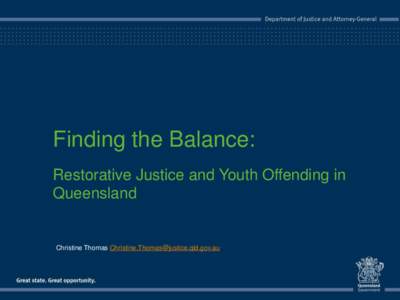 Finding the Balance: Restorative Justice and Youth Offending in Queensland Christine Thomas 